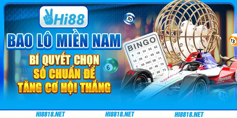 Bao lô miền Nam: Bí quyết chọn số chuẩn để tăng cơ hội thắng