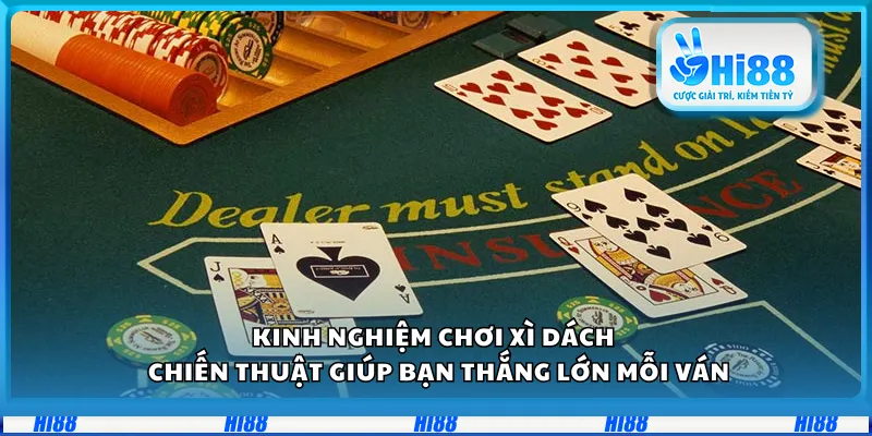 Kinh nghiệm chơi Xì Dách – Chiến thuật giúp bạn thắng lớn mỗi ván